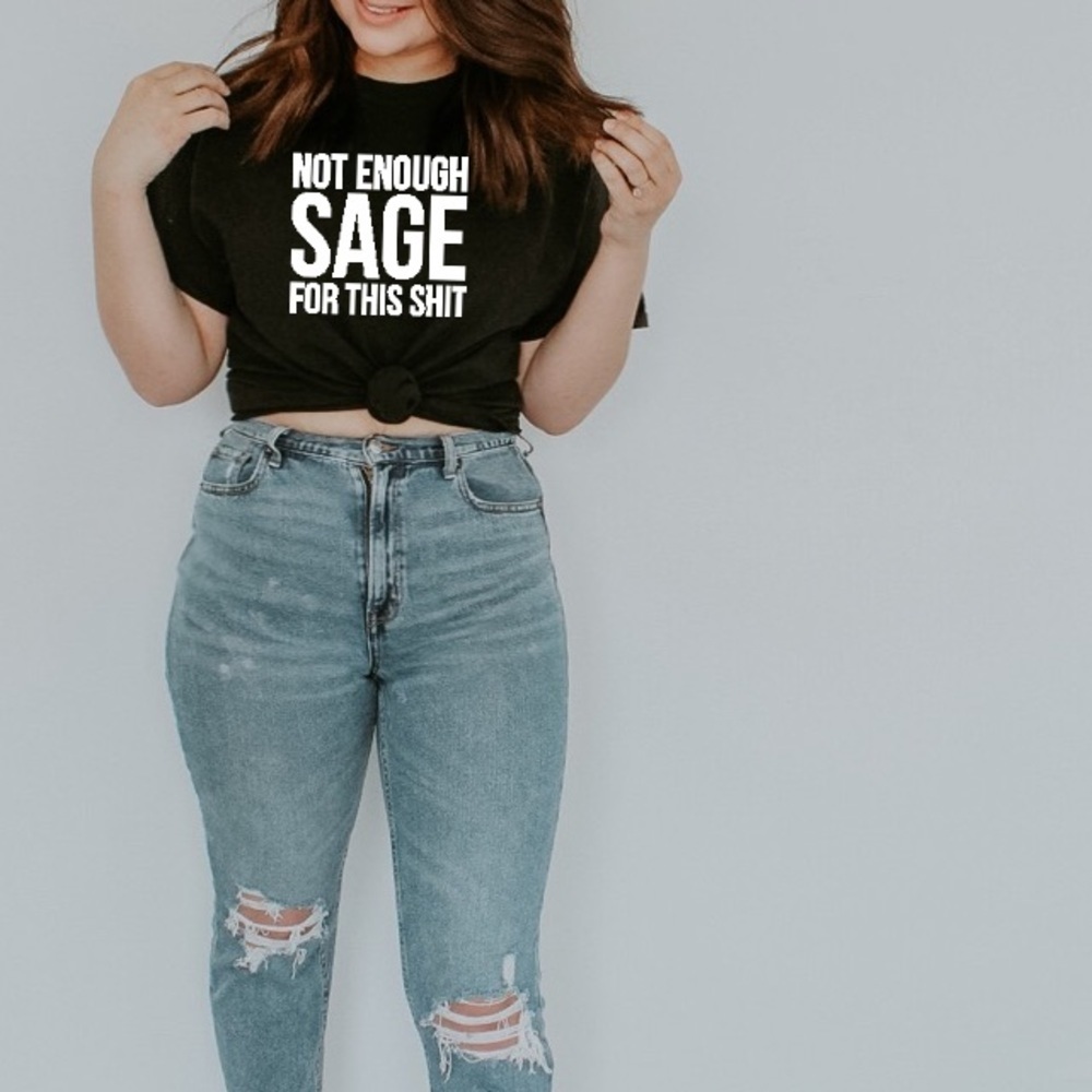 Not Enough Sage Graphic Tee Funny Spiritual